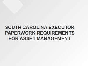 South Carolina Executor Paperwork for Asset Management