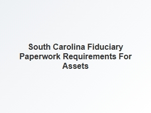 South Carolina Fiduciary Asset Paperwork Requirements