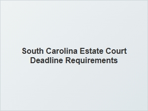 South Carolina Estate Court Filing Deadlines