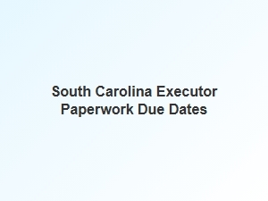South Carolina Executor Filing Deadlines
