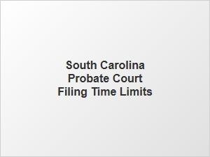 South Carolina Probate Filing Deadlines