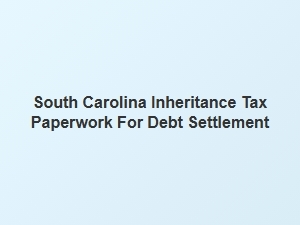 South Carolina Inheritance Tax Paperwork for Debt Settlement