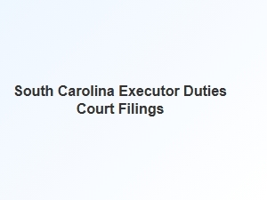 South Carolina Executor Duties Court Filings