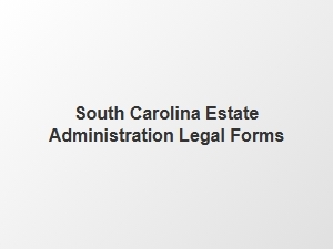 South Carolina Estate Administration Legal Forms