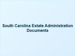 South Carolina Estate Administration Documents