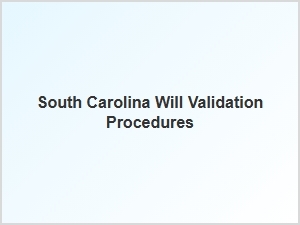 South Carolina Will Validation Procedures